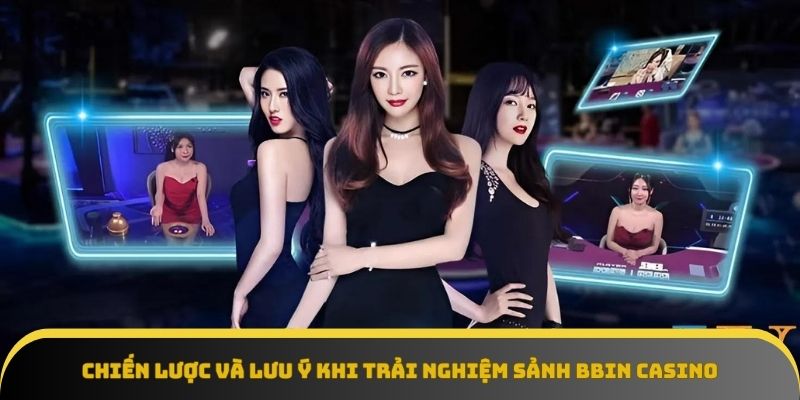 Trải nghiệm sảnh Bbin Casino hiệu quả dựa trên chiến thuật